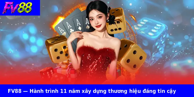 FV88 — Hành trình 11 năm xây dựng thương hiệu đáng tin cậy